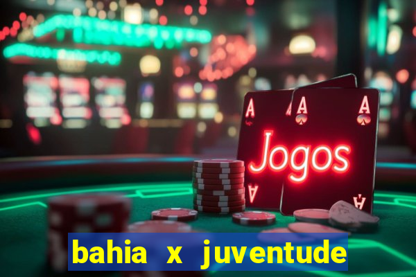 bahia x juventude onde assistir